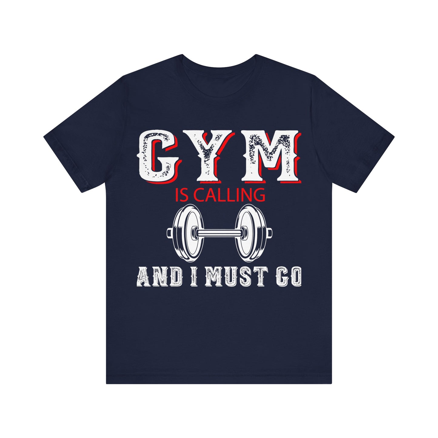 Gym Is Calling And I Must Go T-Shirt, Gym Workout Fitness T-Shirt