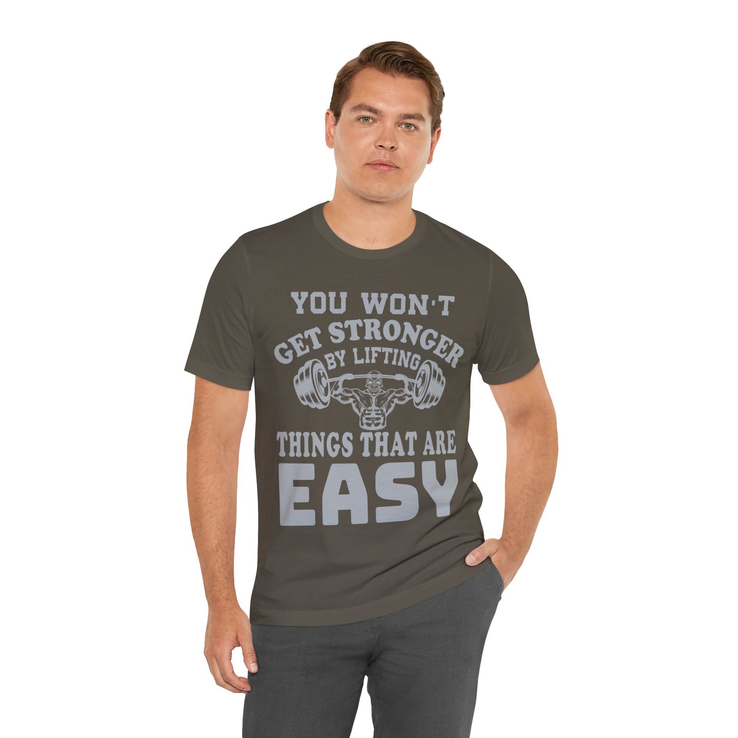 You Wan't Get Stronger By Lifting Things That Are Easy T-Shirt, Gym Workout Fitness T-Shirt