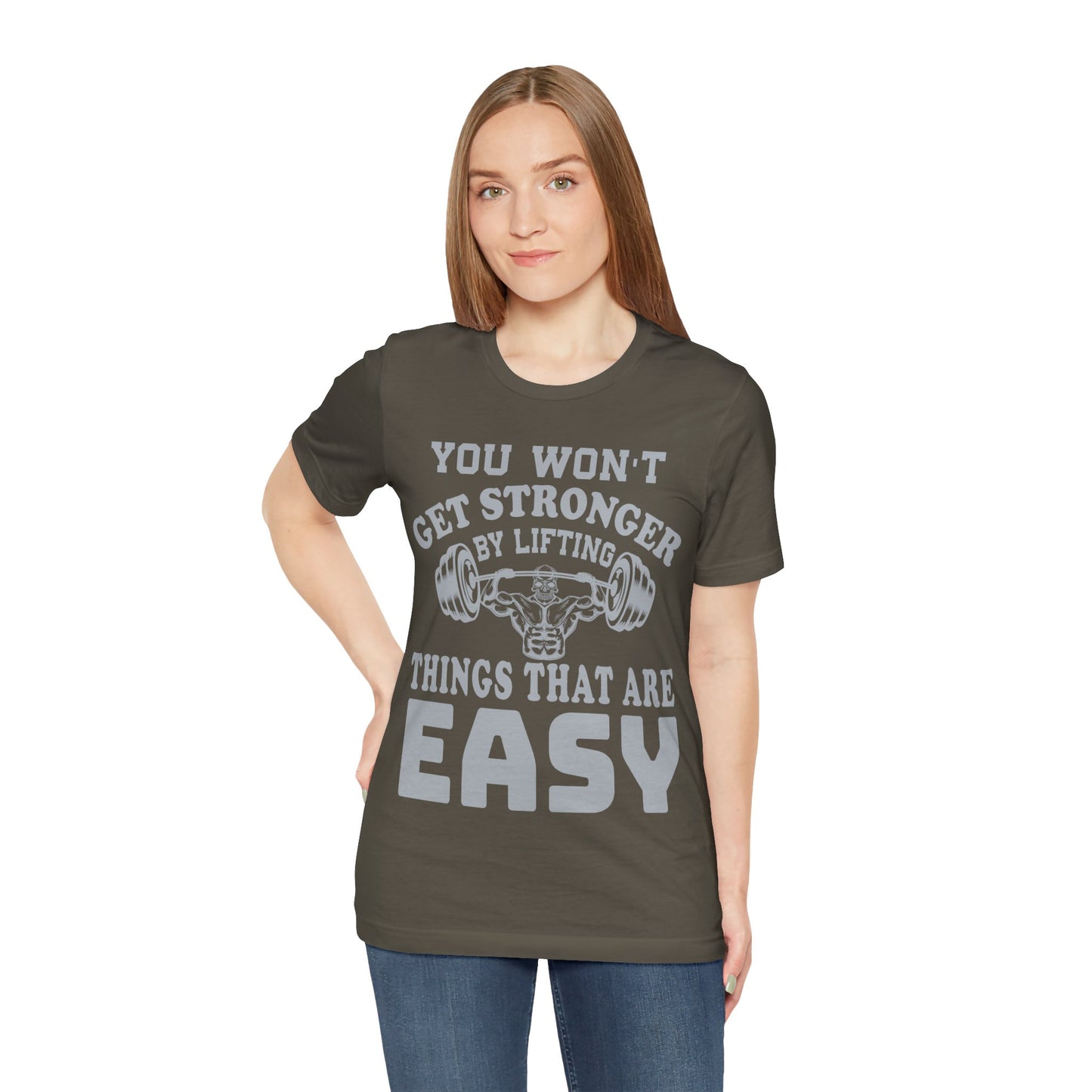 You Wan't Get Stronger By Lifting Things That Are Easy T-Shirt, Gym Workout Fitness T-Shirt