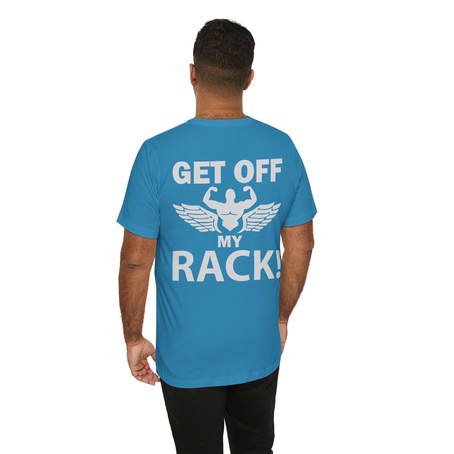 Get Off My Rack Gym T-Shirt, Print On Back T-Shirt, Gym T-Shirt, Workout, Fitness T-Shirt, II