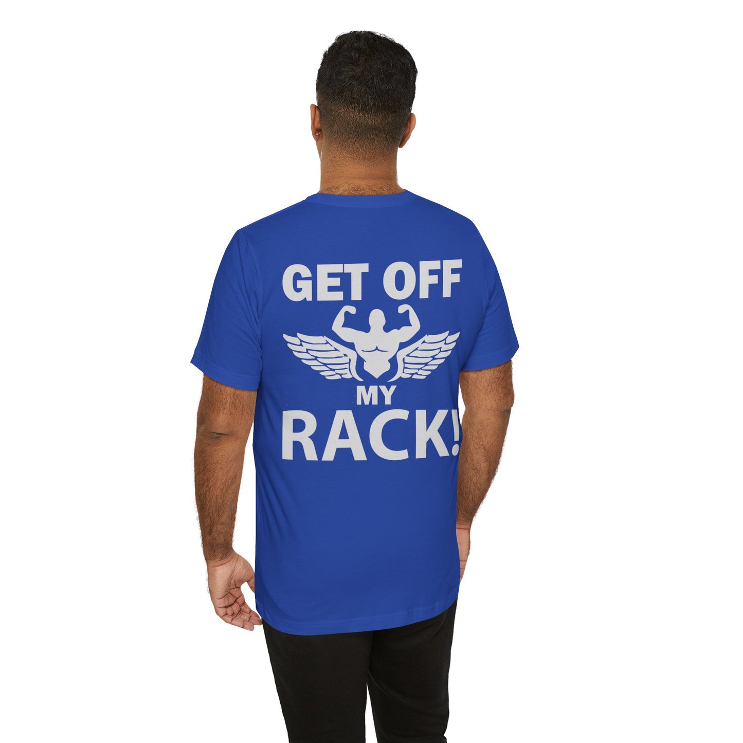 Get Off My Rack Gym T-Shirt, Print On Back T-Shirt, Gym T-Shirt, Workout, Fitness T-Shirt, II