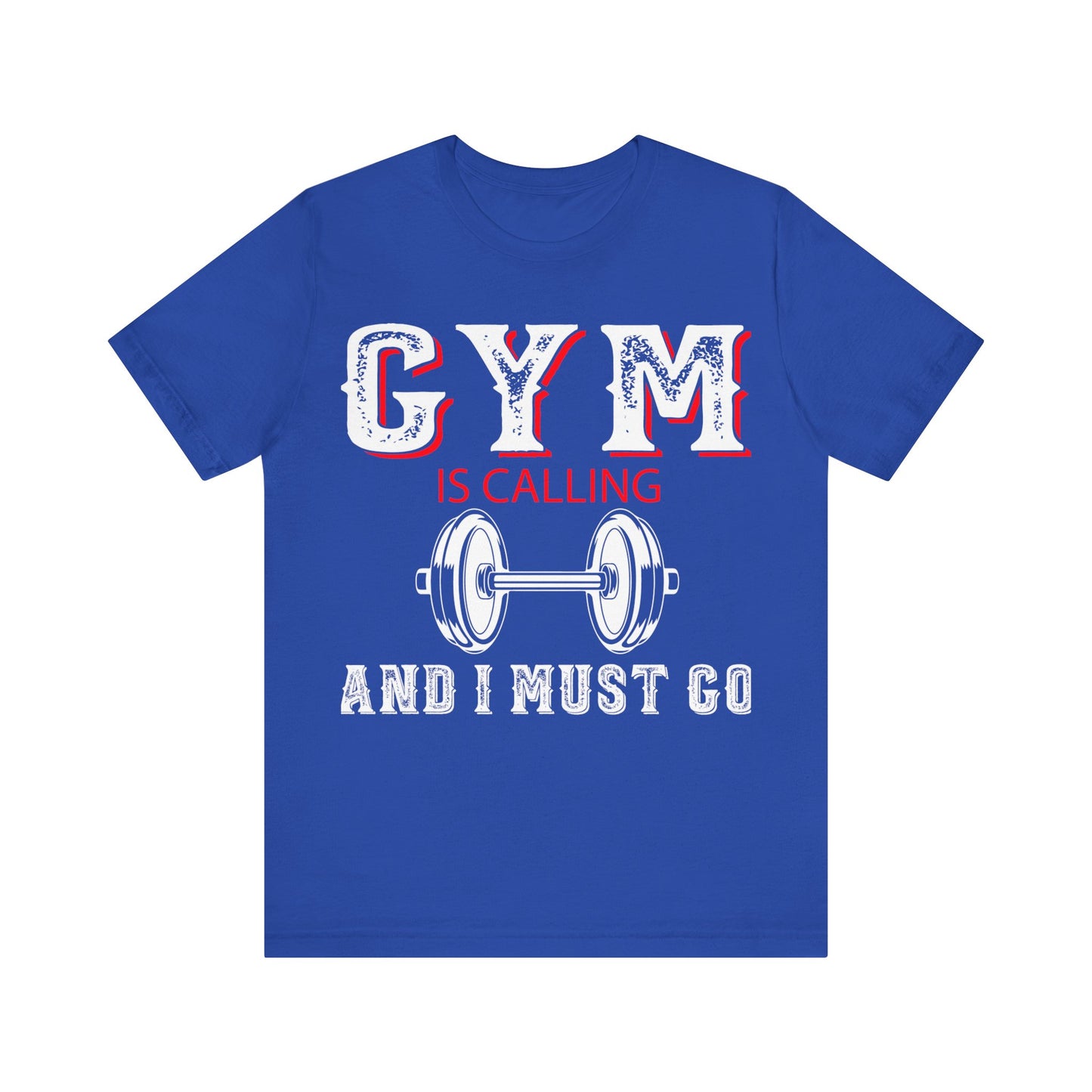Gym Is Calling And I Must Go T-Shirt, Gym Workout Fitness T-Shirt