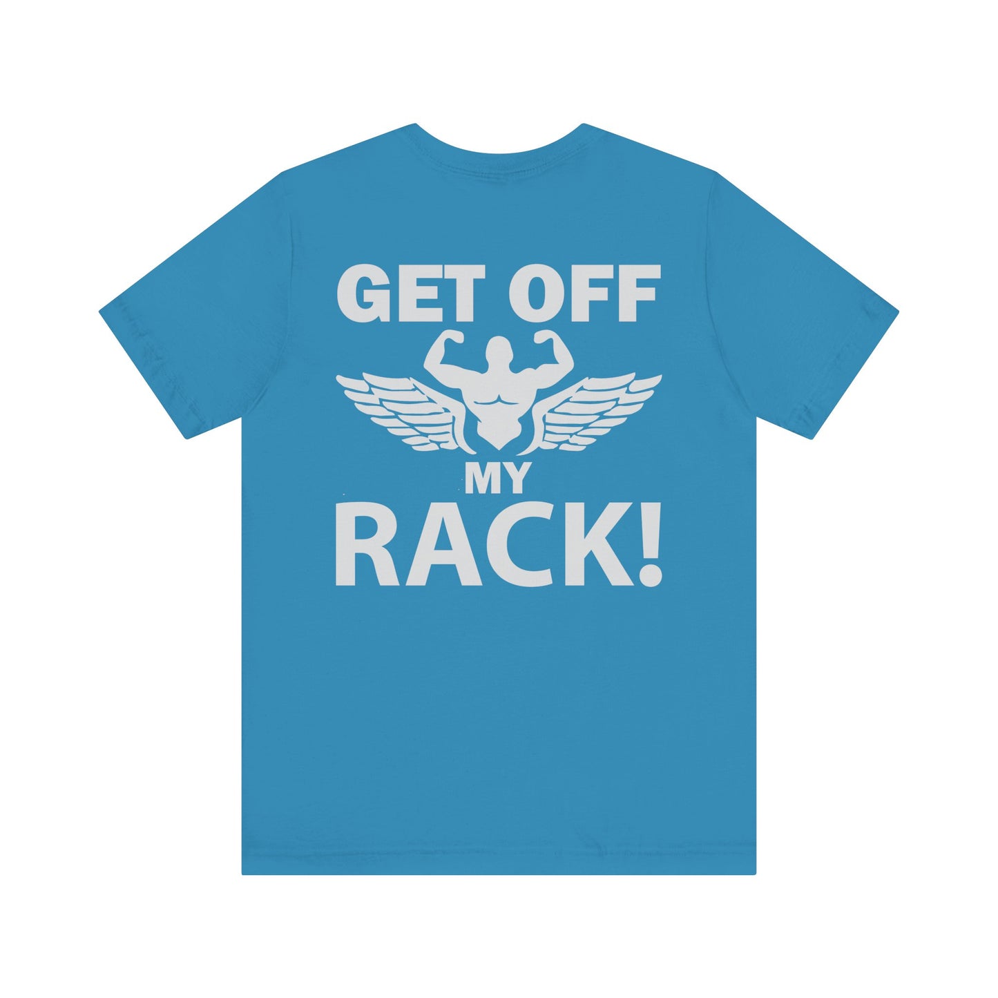 Get Off My Rack Gym T-Shirt, Print On Back T-Shirt, Gym T-Shirt, Workout, Fitness T-Shirt, II