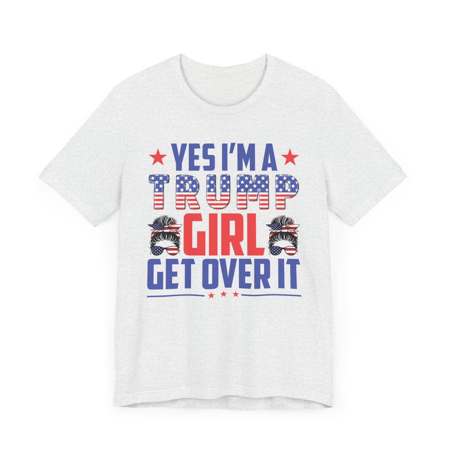 Yes I'm a Trump Girl Get Over It T-Shirt, Politics, Vote, Election, Republican