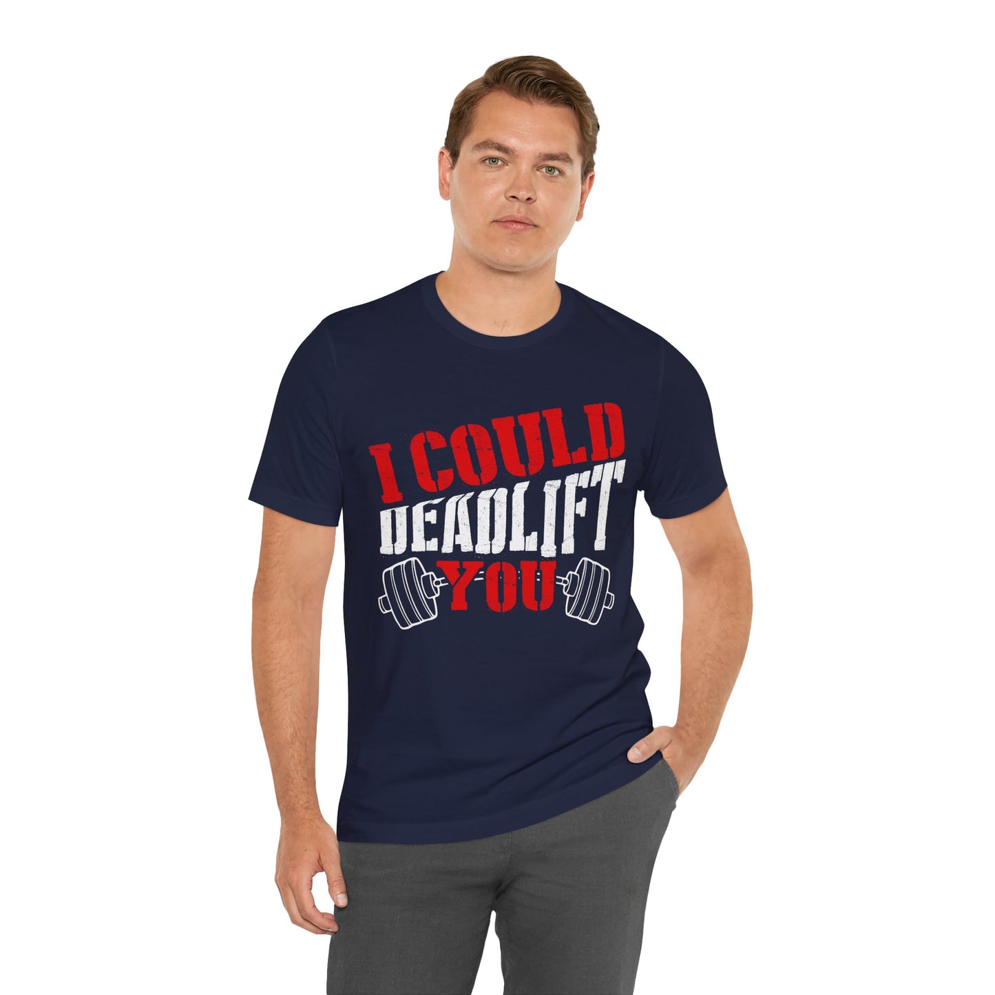 I Could Deadlift You T-Shirt, Gym Workout Fitness T-Shirt