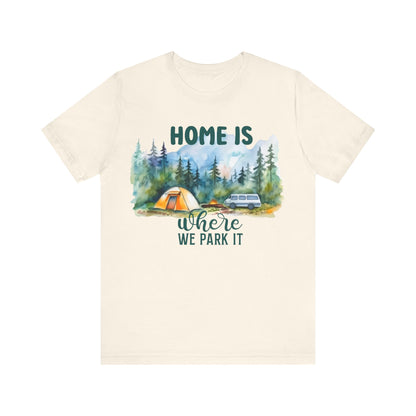 Home Is Were We Park It T-Shirt, Camping, Outdoors T-Shirt