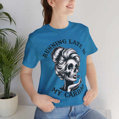 Running Late Is My Cardio T-Shirt, Mom, Funny, Mama T-Shirt