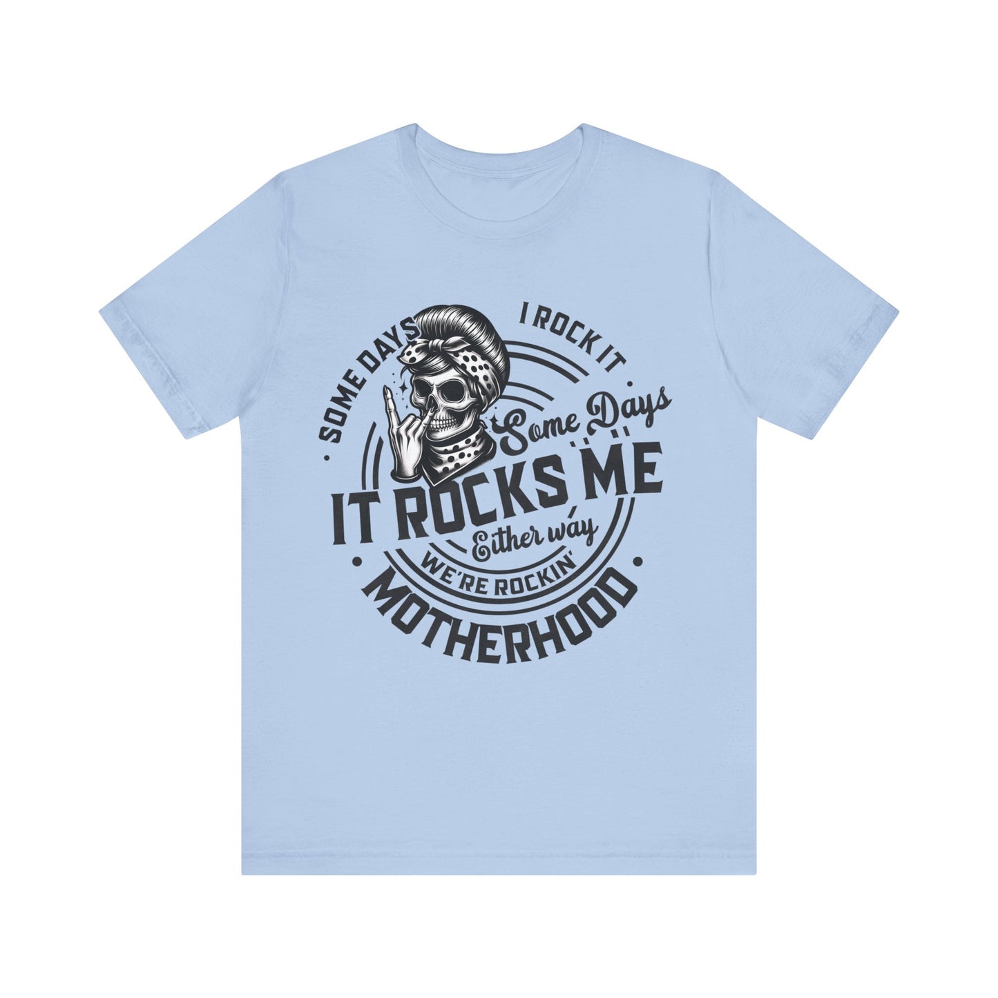 Some Days I Rock It Motherhood T-Shirt, Mom, Funny, Mama T-Shirt