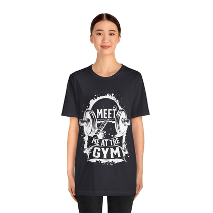 Meet Me At The Gym T-Shirt, Gym Workout Fitness T-Shirt