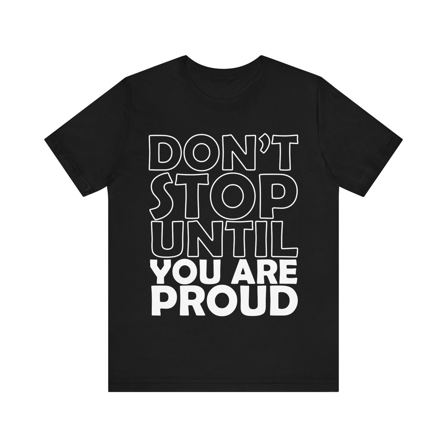 Don't Stop Until You Are Proud T-Shirt, Gym Workout Fitness T-Shirt