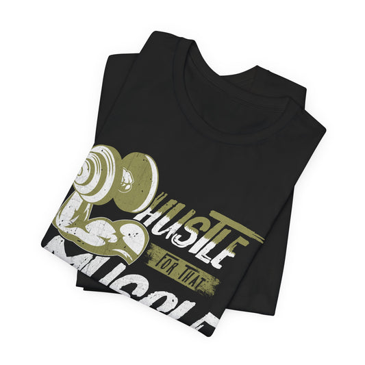 Hustle For That Muscle T-Shirt, Gym Workout Fitness T-Shirt, II