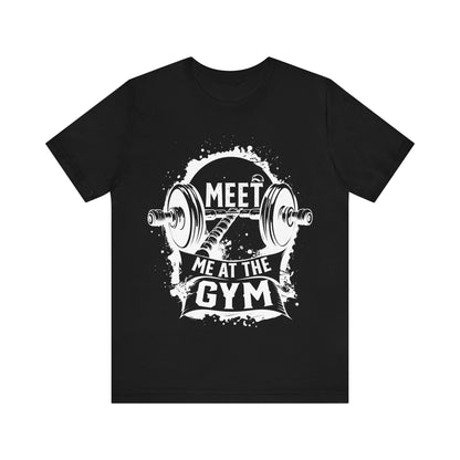 Meet Me At The Gym T-Shirt, Gym Workout Fitness T-Shirt