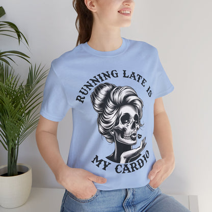 Running Late Is My Cardio T-Shirt, Mom, Funny, Mama T-Shirt