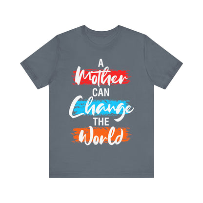 A Mother Can Change The World T-Shirt, Mom, Mother, Mama T-Shirt