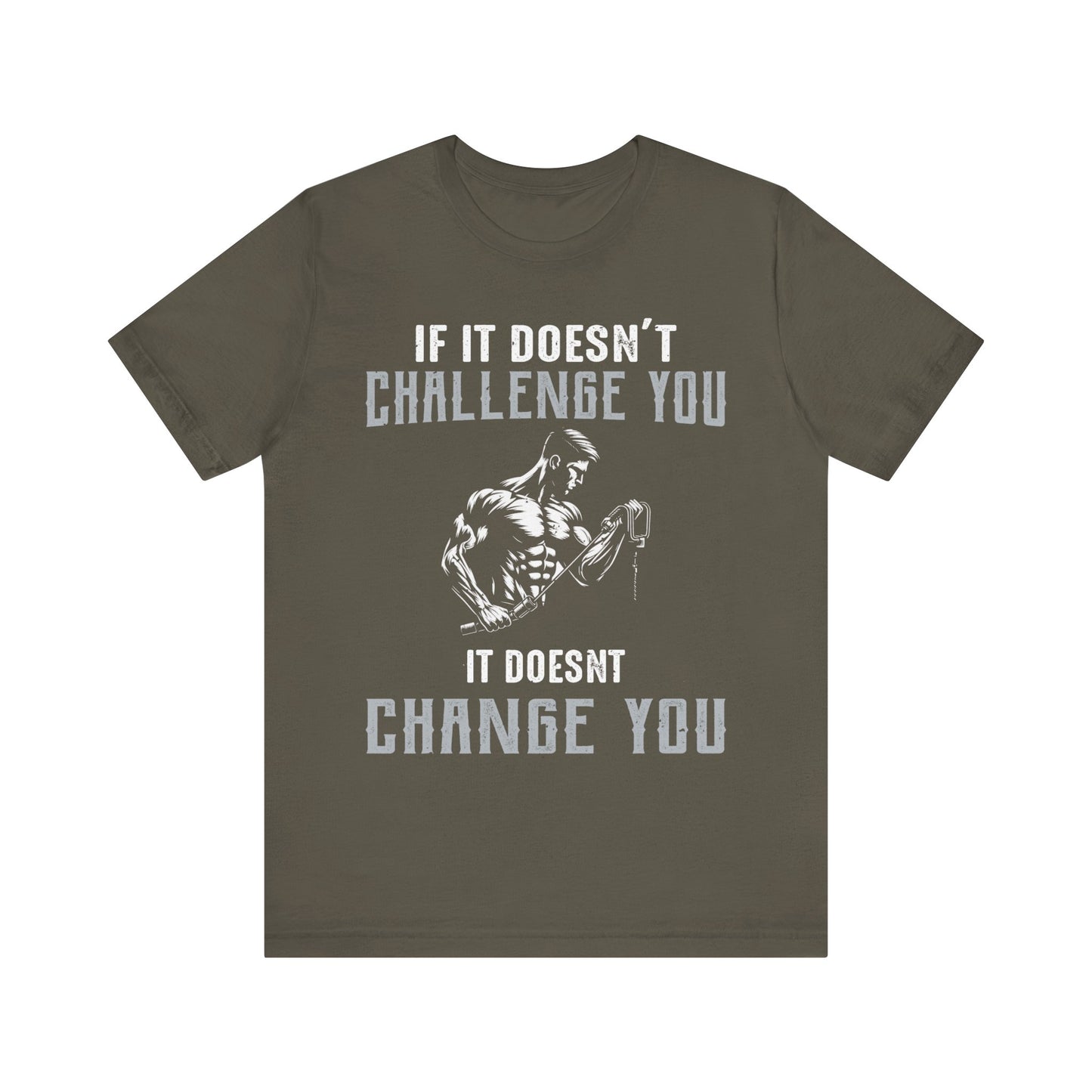 If It Doesn"t Challenge You It Doesn't Change You T-Shirt, Gym Workout Fitness T-Shirt