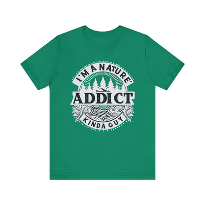 I'm a Nature Addict Kind a Guy T-Shirt, Adventure T-Shirt, Nature, Outdoors T-Shirt, II