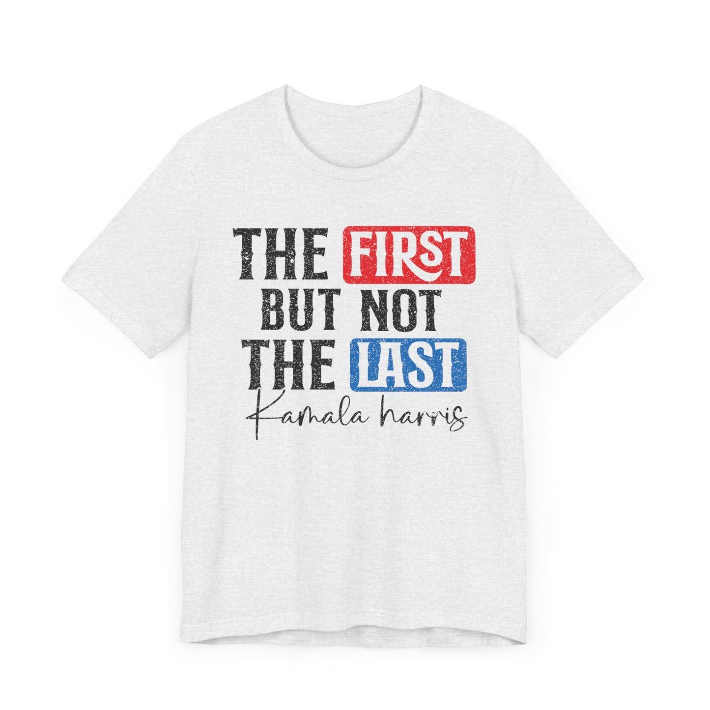 The First But Not The Last Kamara Harris T-Shirt, Politics, Vote, Election, Democrat