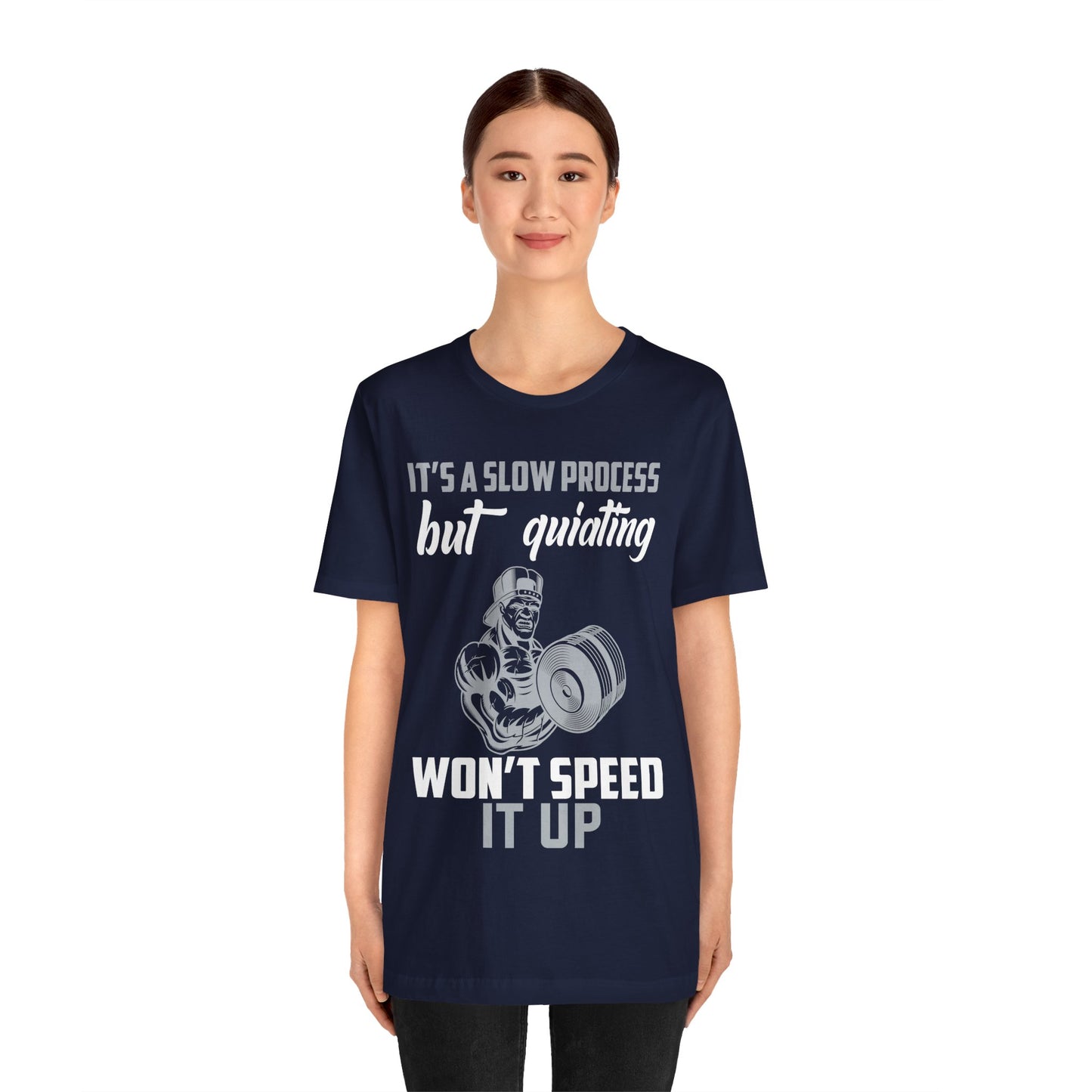 It's A Slow Process But Quiating Will Not Speed It Up T-Shirt, Gym Workout Fitness T-Shirt