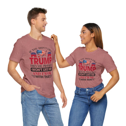 If You Don't Like Trump ... T-Shirt, Politics, Vote, Election, Republican