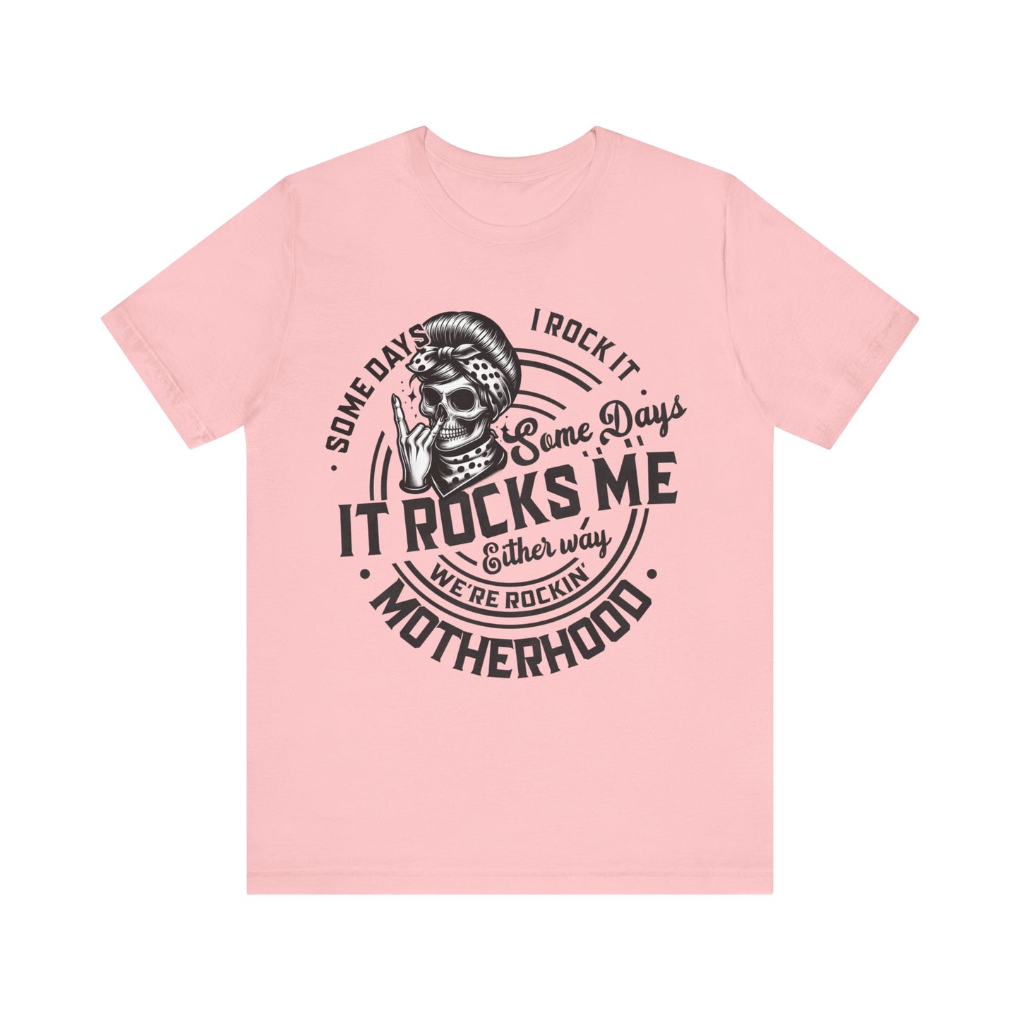 Some Days I Rock It Motherhood T-Shirt, Mom, Funny, Mama T-Shirt