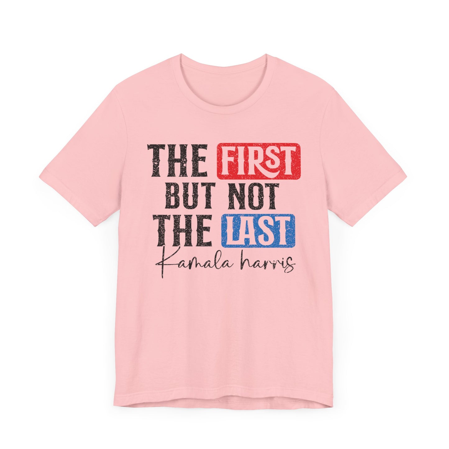 The First But Not The Last Kamara Harris T-Shirt, Politics, Vote, Election, Democrat