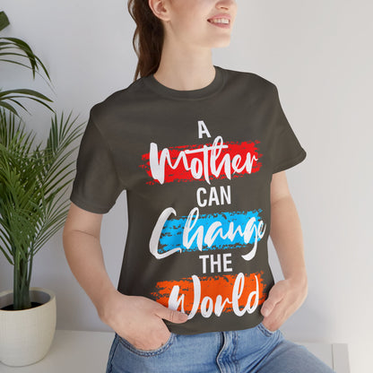 A Mother Can Change The World T-Shirt, Mom, Mother, Mama T-Shirt