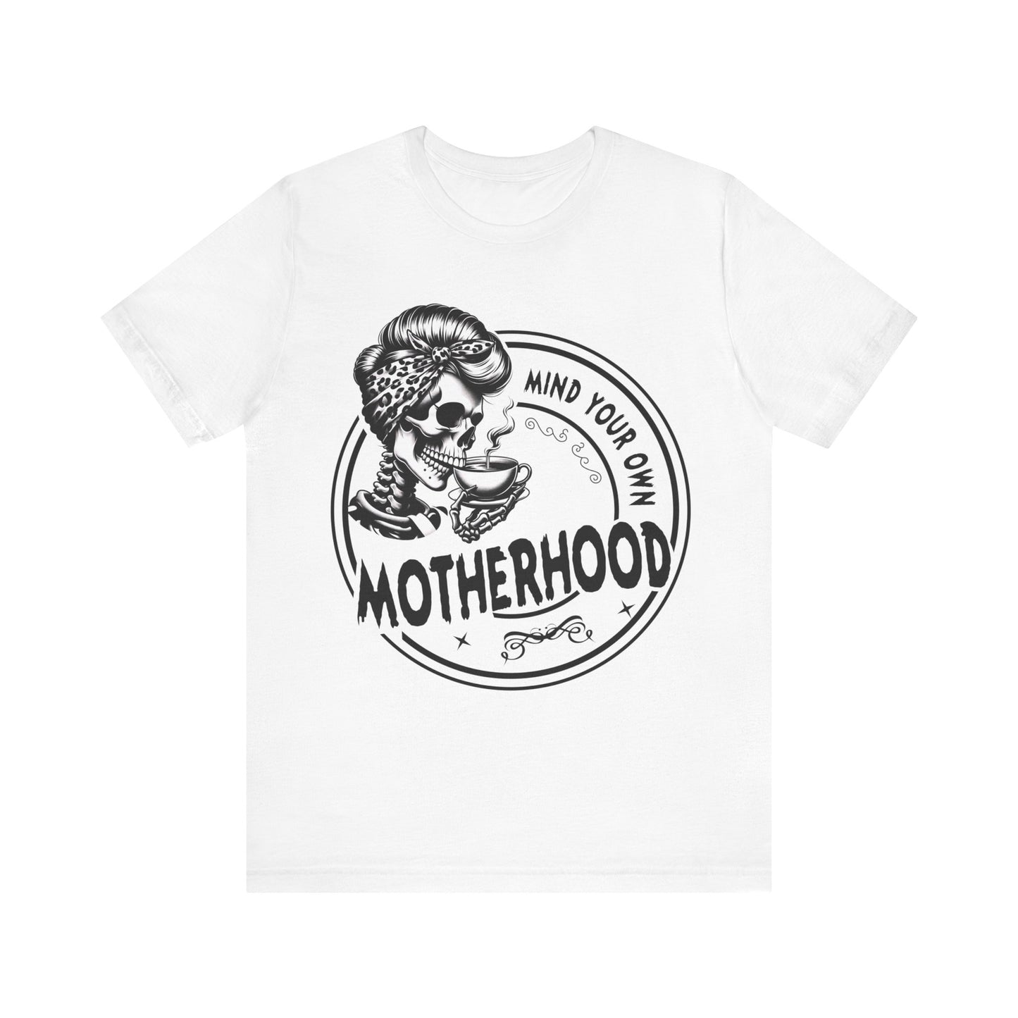 Mind Your Own Motherhood T-Shirt, Mom, Funny, Mama T-Shirt