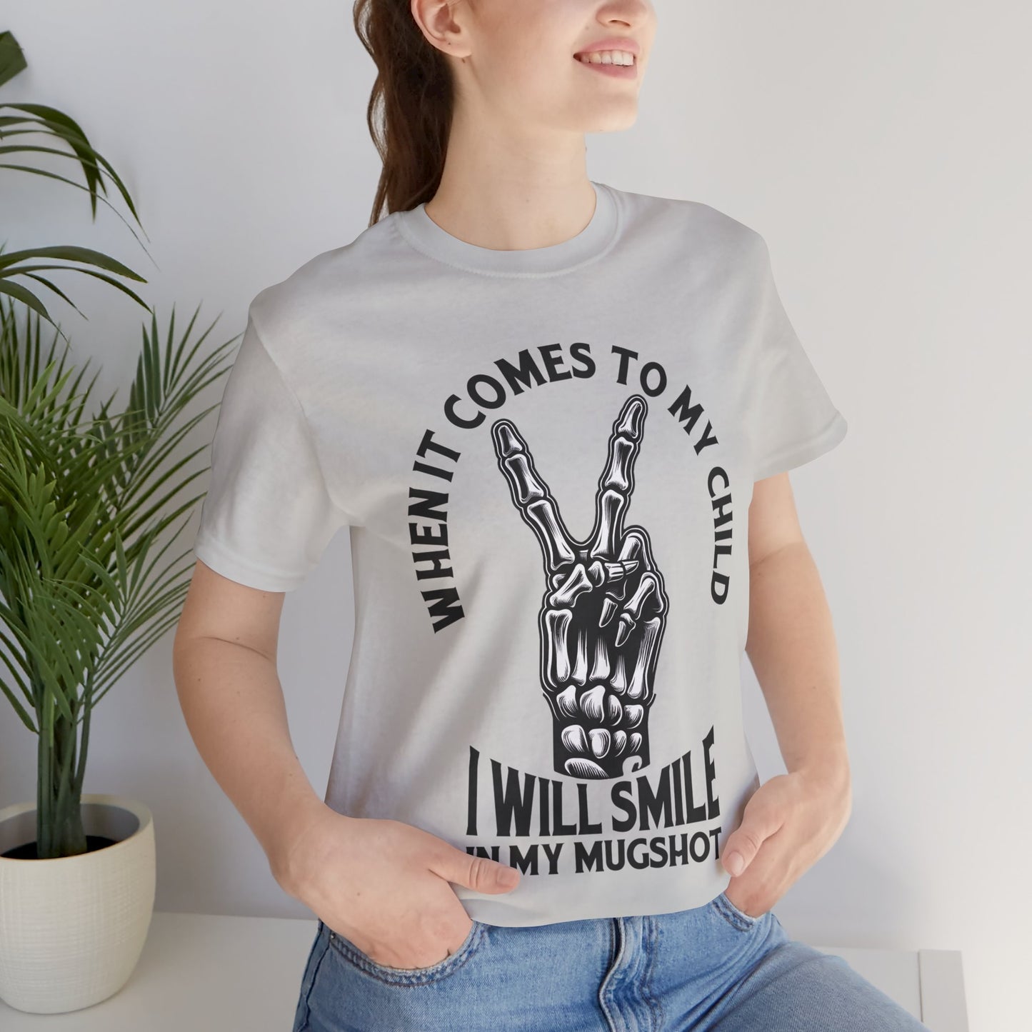 When It Comes To My Child I Will Smile In My Mugshot T-Shirt, Mom, Funny, Mama T-Shirt