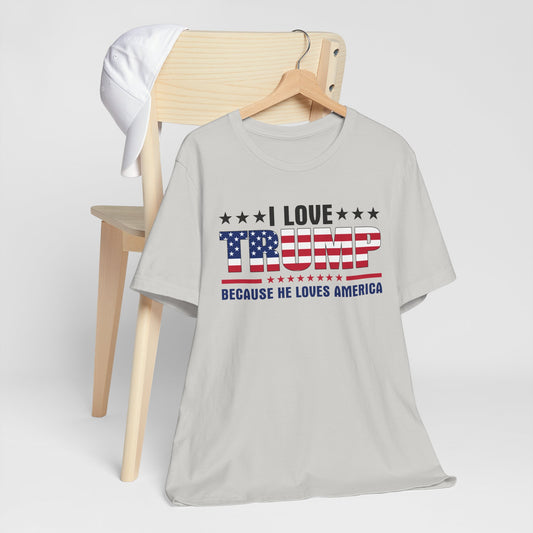 I Love Trump Because He Loves America T-Shirt, Politics, Vote, Election, Republican