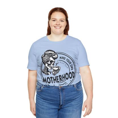 Mind Your Own Motherhood T-Shirt, Mom, Funny, Mama T-Shirt