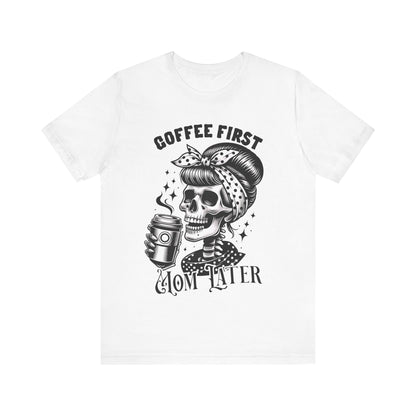 Coffee First Mother Later T-Shirt, Mom, Funny, Mama T-Shirt