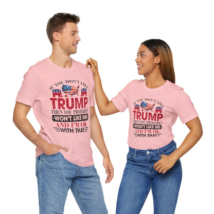 If You Don't Like Trump ... T-Shirt, Politics, Vote, Election, Republican