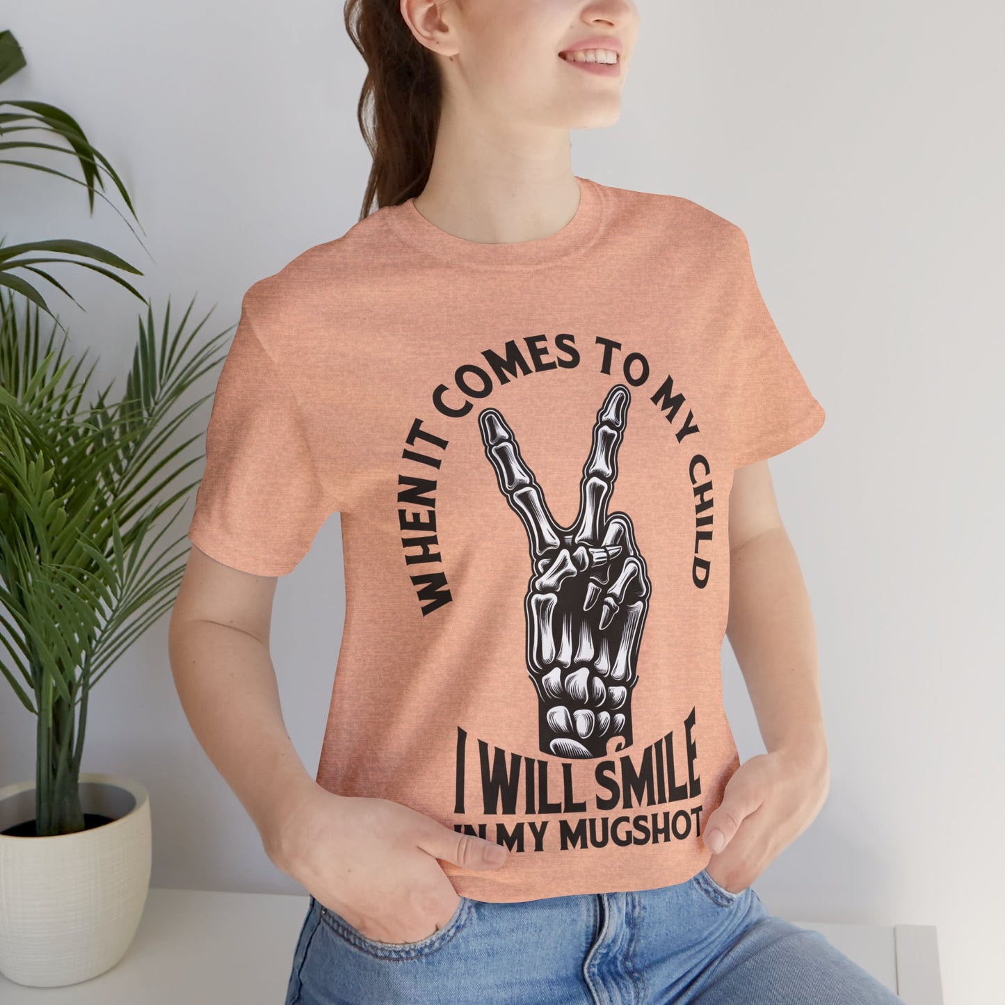 When It Comes To My Child I Will Smile In My Mugshot T-Shirt, Mom, Funny, Mama T-Shirt