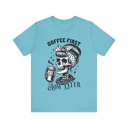 Coffee First Mother Later T-Shirt, Mom, Funny, Mama T-Shirt