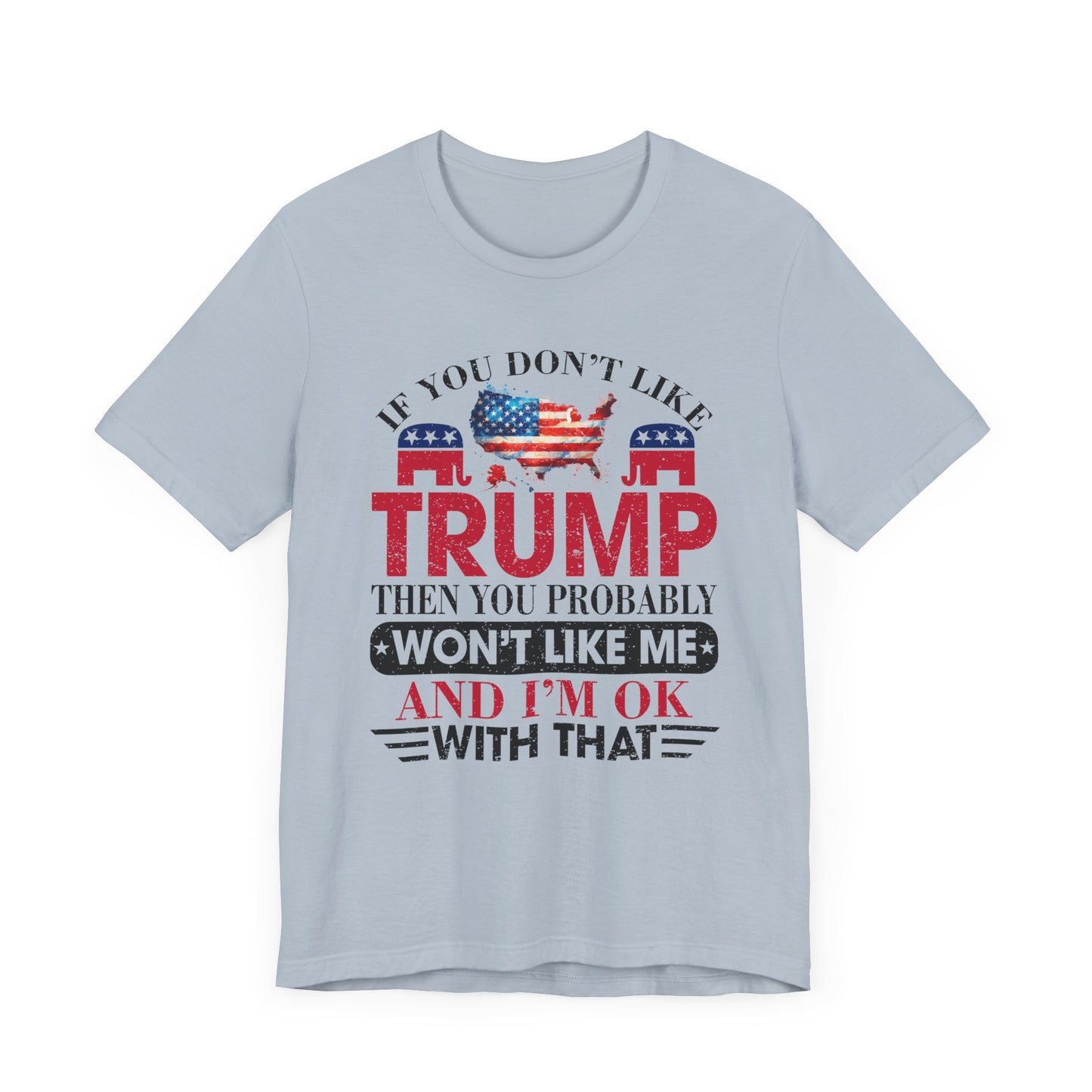 If You Don't Like Trump ... T-Shirt, Politics, Vote, Election, Republican