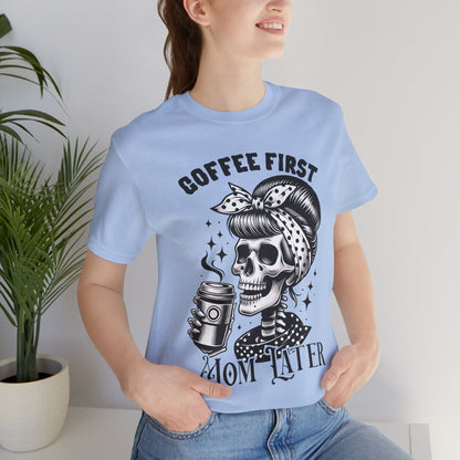 Coffee First Mother Later T-Shirt, Mom, Funny, Mama T-Shirt