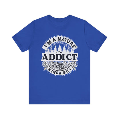 I'm a Nature Addict Kind a Guy T-Shirt, Adventure T-Shirt, Nature, Outdoors T-Shirt, II