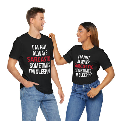 I'm Not Always Sarcastic T-Shirt, Funny, Typography T-Shirt, II