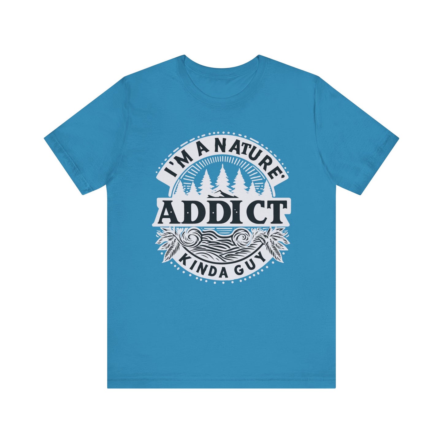 I'm a Nature Addict Kind a Guy T-Shirt, Adventure T-Shirt, Nature, Outdoors T-Shirt, II