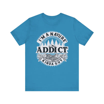 I'm a Nature Addict Kind a Guy T-Shirt, Adventure T-Shirt, Nature, Outdoors T-Shirt, II