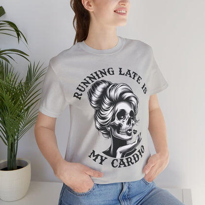 Running Late Is My Cardio T-Shirt, Mom, Funny, Mama T-Shirt