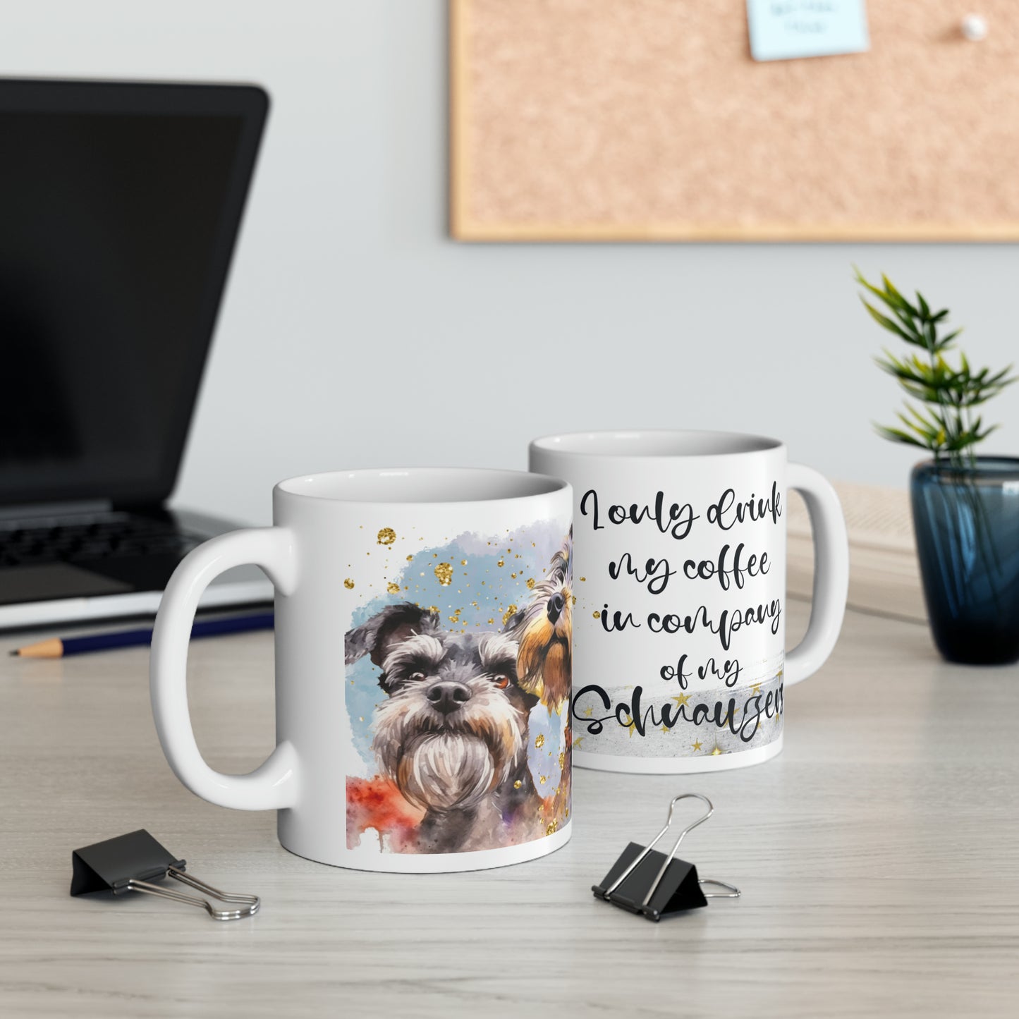 Dog Coffee Cup I only drink coffee in company of my Schnauzers, Ceramic Mug, 11oz