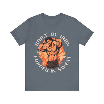 Built by Iron Forged in Sweat T-Shirt, Gym, Workout, Bodybuilding T-Shirt