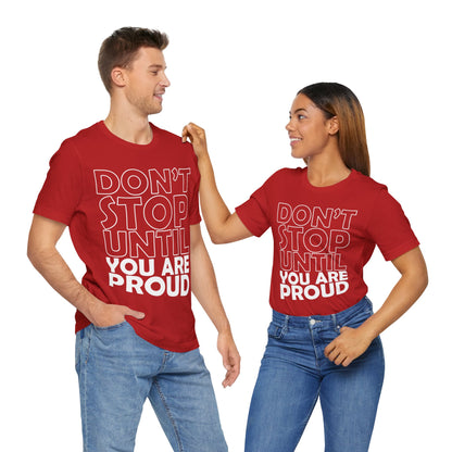 Don't Stop Until You Are Proud T-Shirt, Gym Workout Fitness T-Shirt