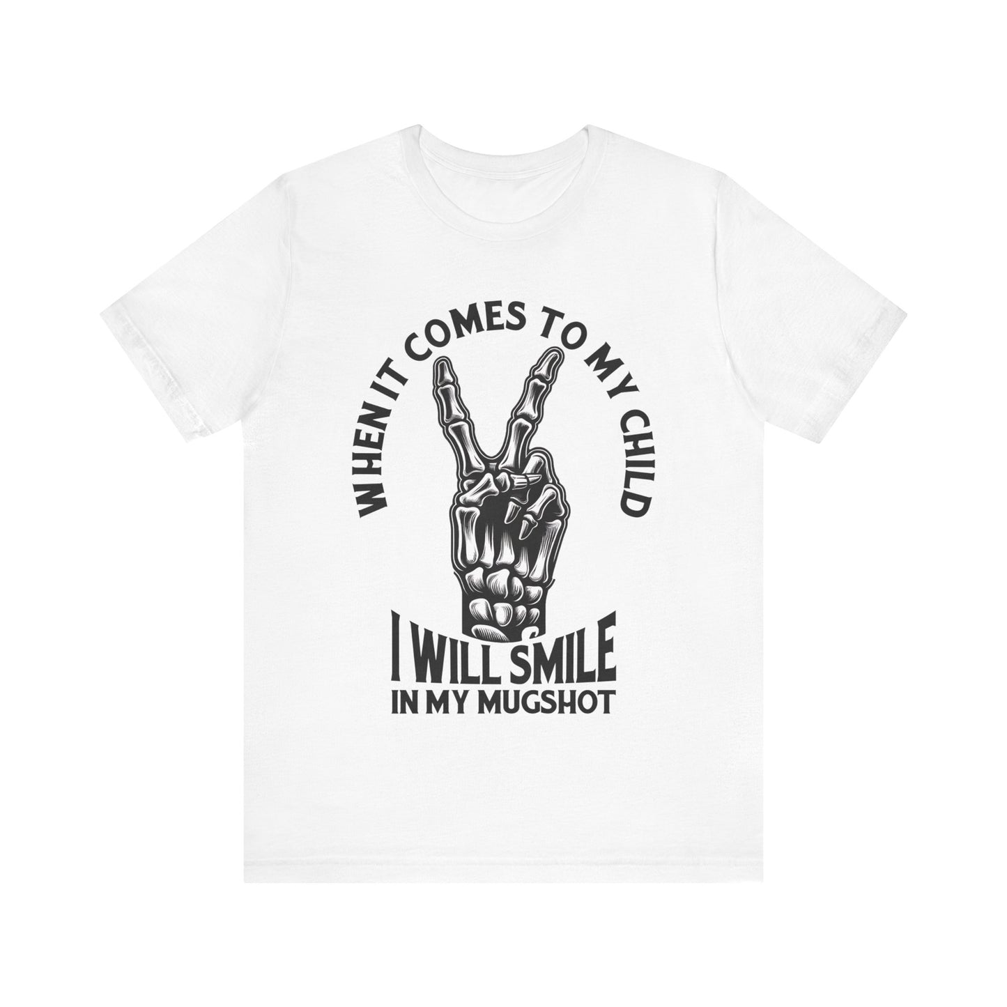 When It Comes To My Child I Will Smile In My Mugshot T-Shirt, Mom, Funny, Mama T-Shirt