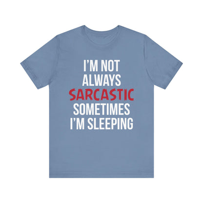 I'm Not Always Sarcastic T-Shirt, Funny, Typography T-Shirt, II