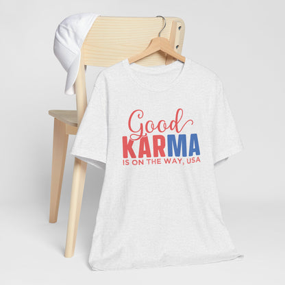 Good Karma Is On The Way T-Shirt, Politics, Vote, Election, Democrat