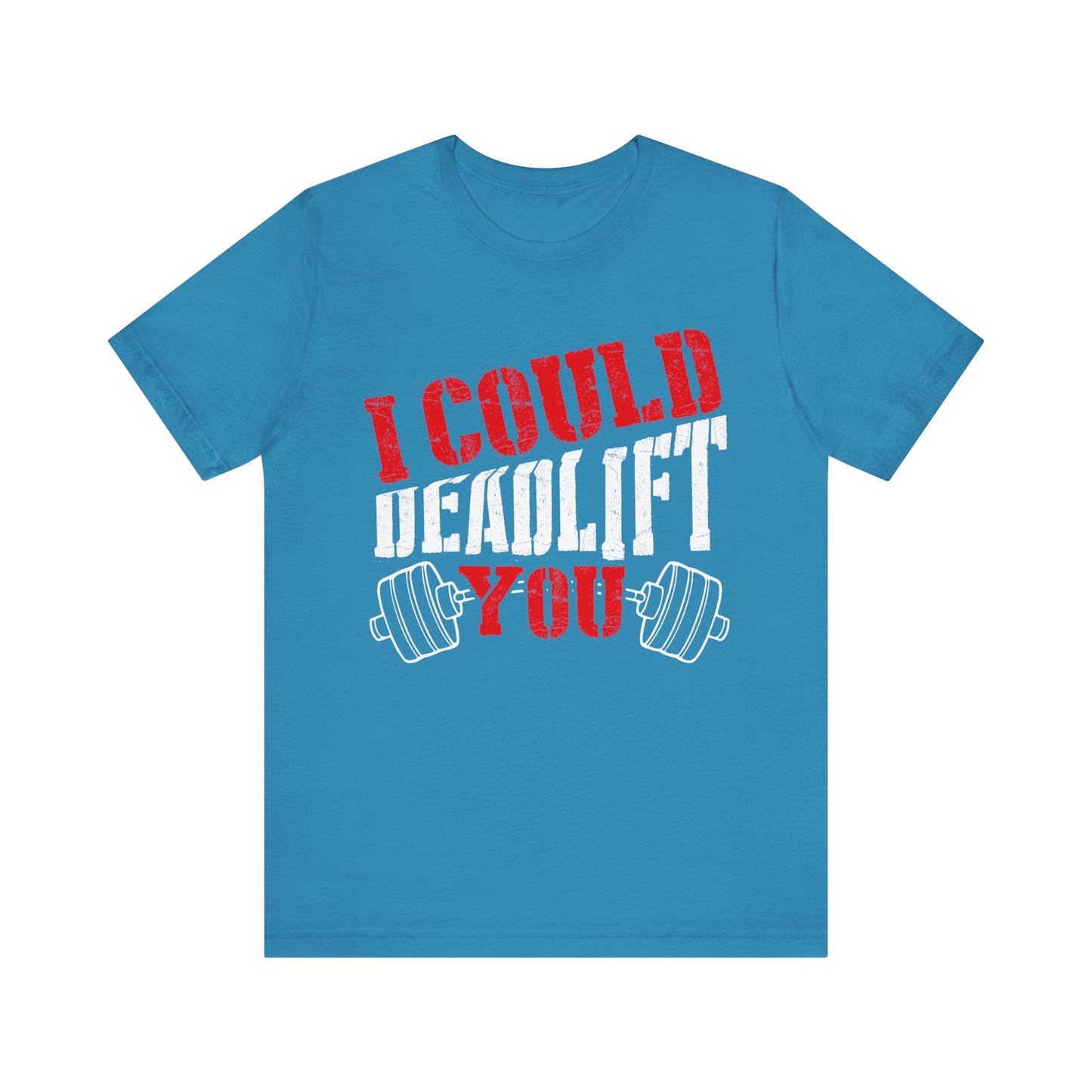 I Could Deadlift You T-Shirt, Gym Workout Fitness T-Shirt