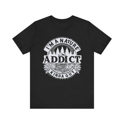 I'm a Nature Addict Kind a Guy T-Shirt, Adventure T-Shirt, Nature, Outdoors T-Shirt, II