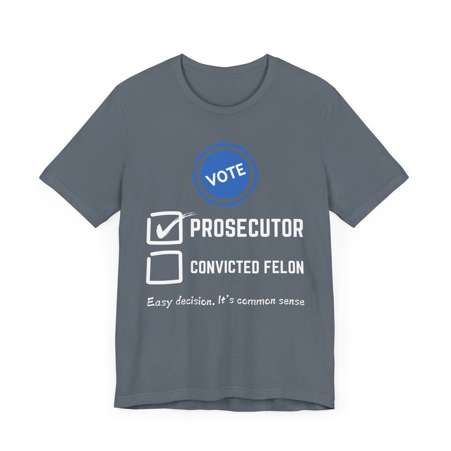 Vote Prosecutor Felon Easy Decision T-Shirt, Politics, Vote, Election, Democrat